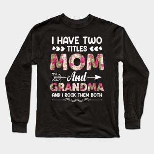 Mother's Day 2021 I Have Two Titles Mom And Grandma Funny Saying Long Sleeve T-Shirt